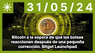 Bitcoin a la espera de que las bolsas reaccionen después de una pequeña corrección. Bitget Launchpad