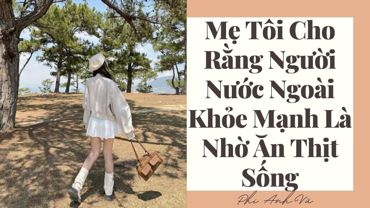 [Truyện Audio] Mẹ Tôi Cho Rằng Người Nước Ngoài Khỏe Mạnh Là Nhờ Ăn Thịt Sống | Phi Anh Vũ