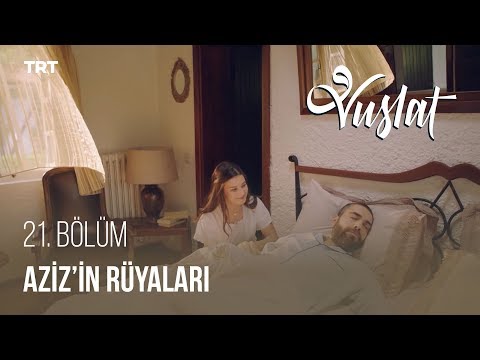 Vuslat 21. Bölüm – Aziz'in uyanmadan önceki rüyaları