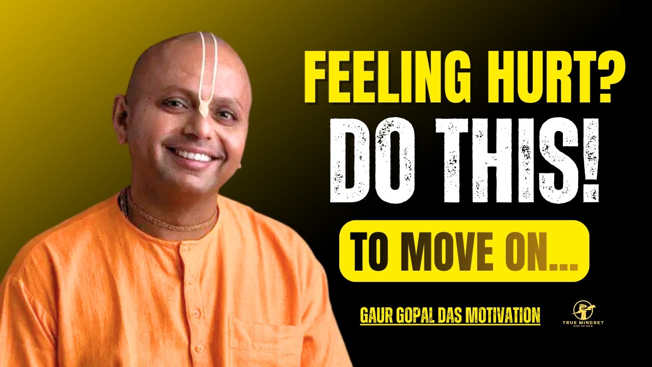 Feeling Hurt? Listen to this Gaur Gopal Das Motivational Video