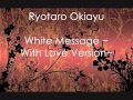 Ryotaro Okiayu - White Message ~ With Love Version