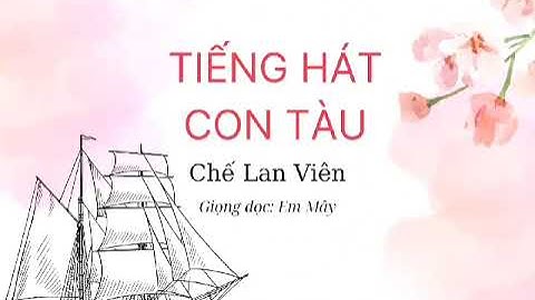 [ĐỌC THƠ] Tiếng Hát Con Tàu - Chế Lan Viên | Giọng đọc: Em Mây
