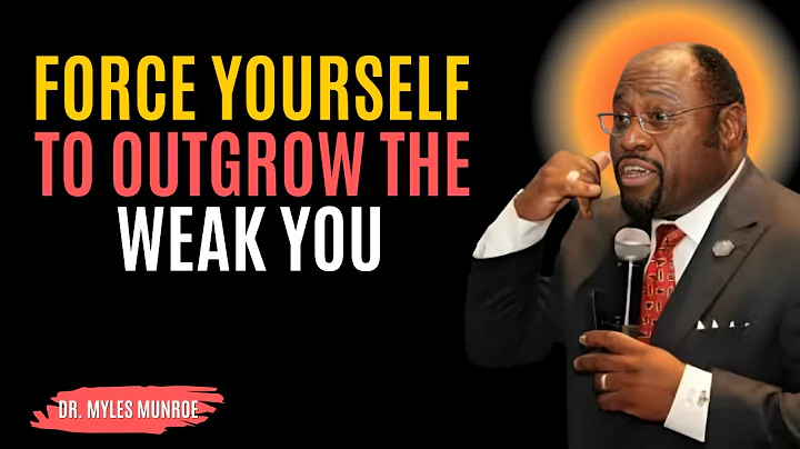 Force Yourself To Outgrow The Weak Version Of You | Myles Munroe Best Motivational Speech