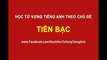 [Học Từ Vựng Tiếng Anh] Chủ Đề Tiền Bạc