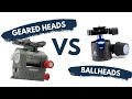 GEARED HEADS VS BALLHEADS - Which is right for your TRIPOD?