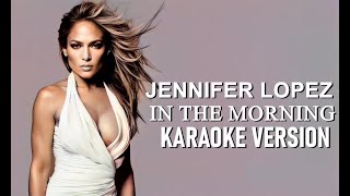 Jennifer Lopez - In The Morning (Official Video) (Karaoke Version)