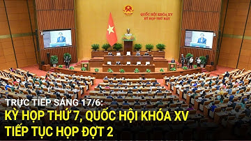 🔴Truyền hình trực tiếp: Kỳ họp thứ 7, Quốc hội Khóa XV tiếp tục họp đợt 2