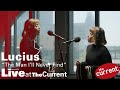 Lucius - The Man I'll Never Find (live for The Current)