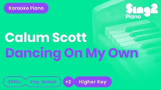 Dancing On My Own  Calum Scott, Robyn (Higher Key) Karaoke Piano