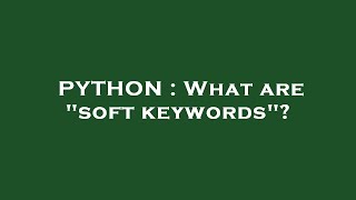 Famous PYTHON : What are "soft keywords"? Profile