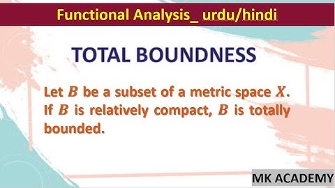 Every Relatively Compact Set is Totally Bounded | Functional Analysis | in urdu/hindi