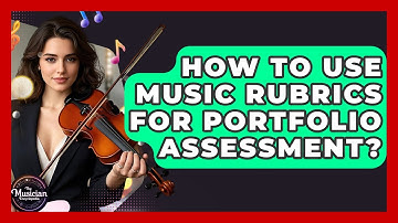How To Use Music Rubrics For Portfolio Assessment? - The Musician Encyclopedia