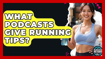 What Podcasts Give Running Tips? - Running Beyond Limits
