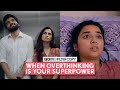 FilterCopy | When Overthinking Is Your Superpower | Ft. Ayush, Prajakta, Aisha &amp; Devika