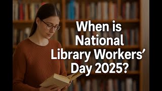 When is National Library Workers’ Day 2025? | Celebrate April 8 with Gratitude