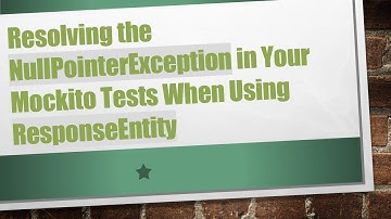 Resolving the NullPointerException in Your Mockito Tests When Using ResponseEntity