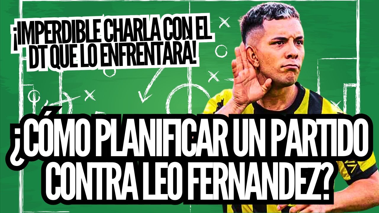 Partido Contra ¿CÓMO PLANIFICAR UN PARTIDO CONTRA LEO FERNANDEZ? ¡IMPERDIBLE EL DT DE ...