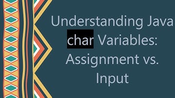 Understanding Java char Variables: Assignment vs. Input