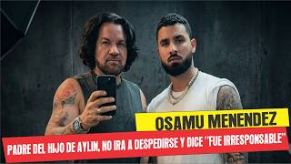 Osamu Menéndez, father of Aylin's son, will not say goodbye and says he is furious with him for b...