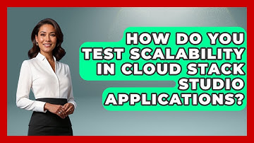 How Do You Test Scalability in Cloud Stack Studio Applications? | Cloud Stack Studio News