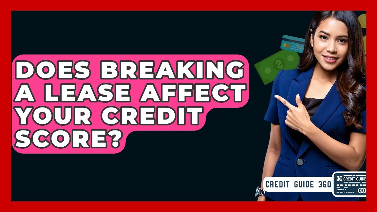 Does Breaking A Lease Affect Your Credit Score Does Breaking A Lease Affect Your Credit Score? - CreditGuide360.com
