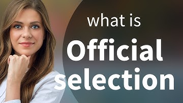 Understanding "Official Selection": A Guide to Film Festival Excellence