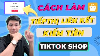 Hướng Dẫn Làm Tiếp Thị Liên Kết Kiếm Tiền Trên Tiktok Shop Cho Người Mới Chi Tiết 2023