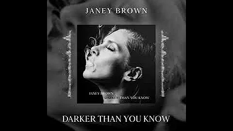 Janey Brown - Darker Than You Know