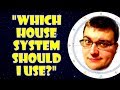 "Which House System Should I Use?"