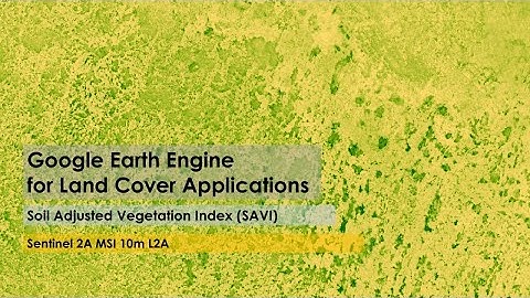 Tutorial 31: Soil Adjusted Vegetation Index (SAVI) in Google Earth Engine (GEE)
