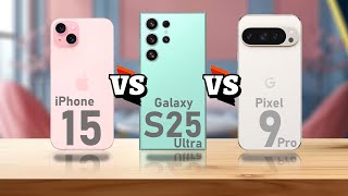 iPhone 15 VS Samsung Galaxy S25 Ultra VS Google Pixel 9 Pro