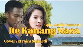 ITE KANANG NACA ll Lagu Manggarai Terpopuler ll Cover : Efraim Suhardi ll Cpta : Andik Gunawan