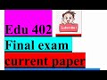 Edu 402 |final exam|current paper|very effective for student |final trem preparation