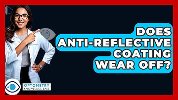 Does Anti-Reflective Coating Wear Off? - Optometry Knowledge Base