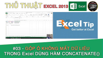 Thủ thuật Excel 2013 | #03 - Gộp ô không mất dữ liệu trong Excel dùng hàm CONCATENATE