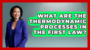 What Are The Thermodynamic Processes In The First Law? - Thermodynamics For Everyone