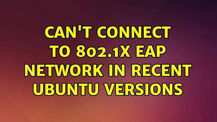 Ubuntu: Can't connect to 802.1x EAP network in recent Ubuntu versions