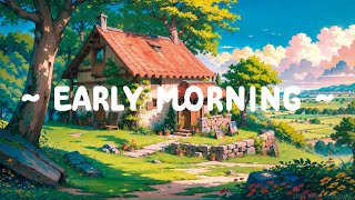 Early Morning ☀️ Lofi Keep You Safe 🍄 Summer Time to relax/chill/study [ Lofi Music - Lofi Hip Hop ]