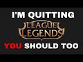 I'm Quitting League And You Should Too