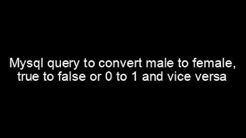 Mysql query to convert male to female, true to false or 0 to 1 and vice versa