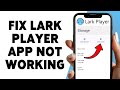 How To Fix Lark Player App Not Working | Resolve Lark Player Crashes And Errors 2026