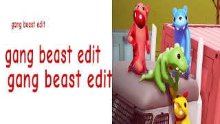 Gang Beasts Edit