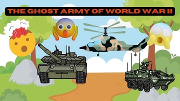 The Ghost Army of World War II: Deceptive Tactics and Ingenious Artistry