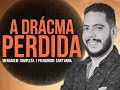 A DRÁCMA PERDIDA | MENSAGEM COMPLETA  | PR RODRIGO SANT