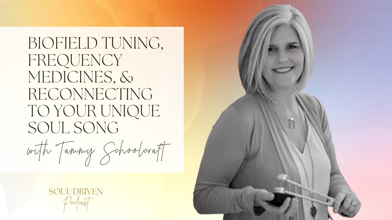 135. Biofield Tuning, Frequency Medicines, & Reconnecting to Your Soul Song with Tammy Schoolcraft