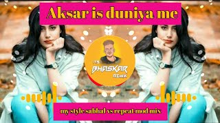 Aksar is duniya me | my style sambhal vs repeat mod mix | its bhaskar remix Resimi