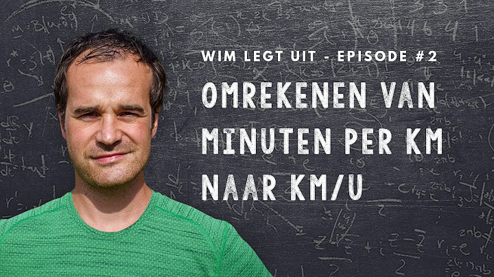 Omrekenen van minuten per kilometer naar kilometer per uur - Wim legt uit (E02)