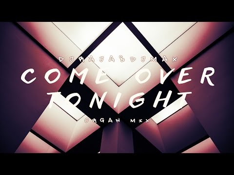 DJ Raja & DJ Max - Come Over Tonight ( Organ Mix )