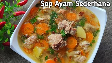 Begini cara masak sop ayam yang gurih