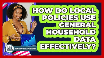 How Do Local Policies Use General Household Data Effectively? - Demographic Data Answers